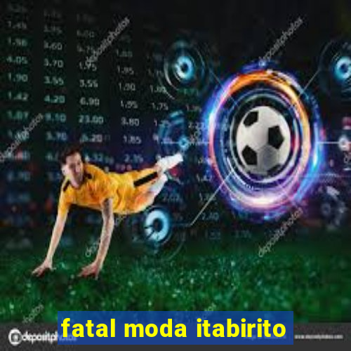 fatal moda itabirito